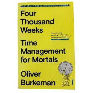 Four Thousand Weeks Time Management for Mortals Oliver Burkeman Paperback Book